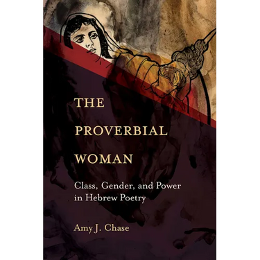The Proverbial Woman: Class, Gender, and Power in Hebrew Poetry