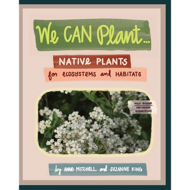 We Can Plant...: Native Plants for Ecosystems and Habitats