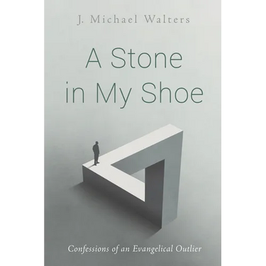 A Stone in My Shoe: Confessions of an Evangelical Outlier