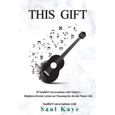 This Gift: 15 Soulful Conversations with Today's Brightest Jewish Artists on Choosing the Jewish Music Life