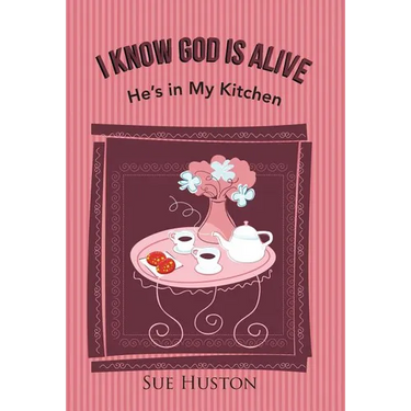I Know God is Alive: He's in My Kitchen