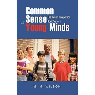 Common Sense For Young Minds: The Tween Companion Book Series 1