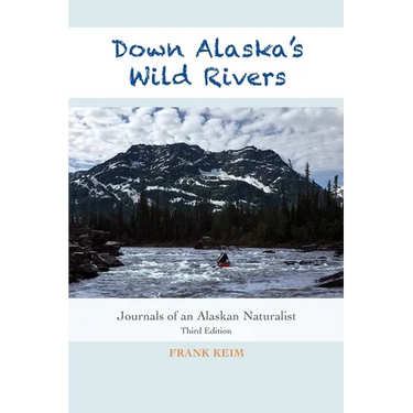 Down Alaska's Wild Rivers: Journals of an Alaskan Naturalist