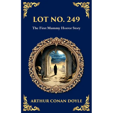 Lot No. 249: A Mummy Horror Classic - Reanimation, Revenge, and Academic IntrigueA Mummy Horror Classic - Reanimation, Revenge, and Academic Intrigue