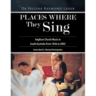 Places Where They Sing: Anglican Church Music in South Australia From 1836 to 2003