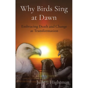 Why Birds Sing at Dawn: Embracing Death and Change as Transformation