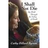 I Shall Not Die: My Walk Through the Valley of Death