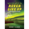 Never Give In, Never Give Up: A Memoir of Hope