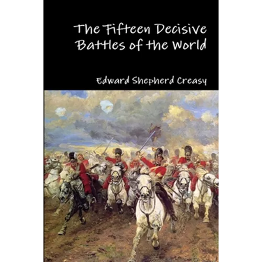 The Fifteen Decisive Battles of the World