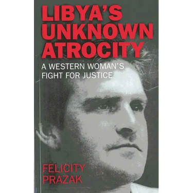 Libya's Unknown Atrocity: The True Story of One Woman's 20-Year Fight for Justice After the Death of Her Husband in Libya
