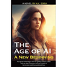 The Age of AI: A New Beginning