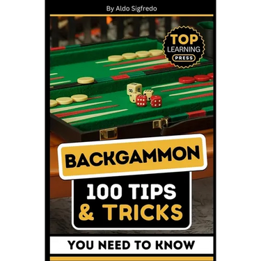 Backgammon: 100 Tips & Tricks You Need To Know: (Your Ultimate Guide to Winning Strategies and Mastery!)