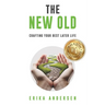 The New Old: Crafting Your Best Later Life
