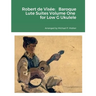 Robert de Visée: Baroque Lute Suites Volume One for Low G Ukulele