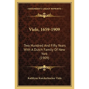 Viele, 1659-1909: Two Hundred And Fifty Years With A Dutch Family Of New York (1909)