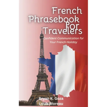 French Phrasebook for Travelers: Confident Communication for your French Holiday