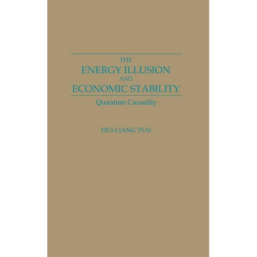 The Energy Illusion and Economic Stability: Quantum Causality