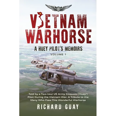 Vietnam Warhorse: A Huey Pilots Memoirs: Told by a Two-Tour US Army Iroquois ('Huey') Pilot During the Vietnam War. a Tribute to the Many Who Flew Thi