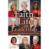 Faith, Life and Leadership: Vol 2: 8 Canadian Women Tell Their Stories