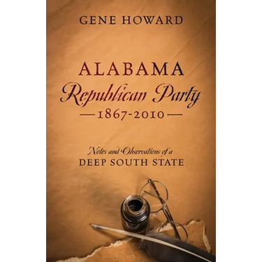 Alabama Republican Party - 1867-2010: Notes and Observations of a Deep South State