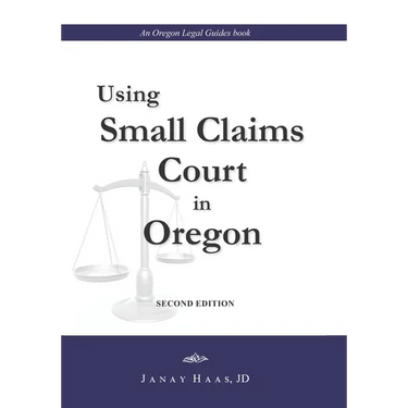 Using Small Claims Court in Oregon, Second Edition: An Oregon Legal Guides Book