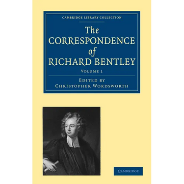 The Correspondence of Richard Bentley: Volume 1