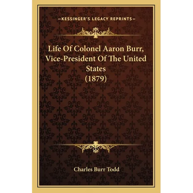 Life of Colonel Aaron Burr, Vice-President of the United States (1879)