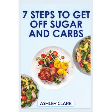 7 Steps to Get Off Sugar and Carbs