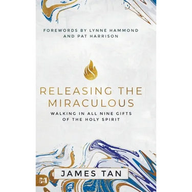 Releasing the Miraculous: Walking in all Nine Gifts of the Holy Spirit