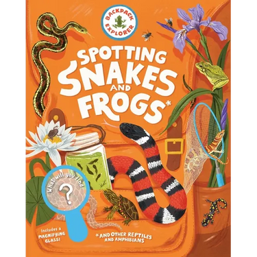Backpack Explorer: Spotting Snakes and Frogs, and Other Reptiles and Amphibians: What Will You Find?