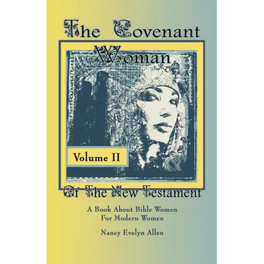 The Covenant Woman of the New Testament: A Book about Bible Women for Modern Women