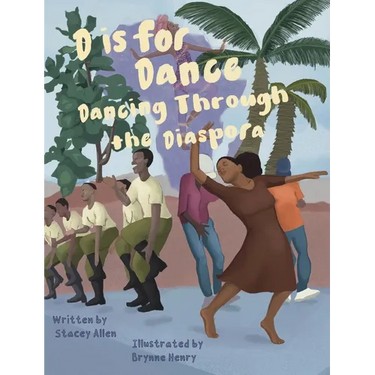 D is for Dance: D is For Dance: Dancing Through the Diaspora