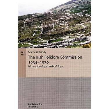 The Irish Folklore Commission 1935-1970: History, ideology, methodology