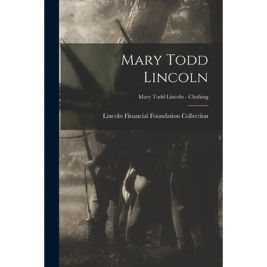 Mary Todd Lincoln; Mary Todd Lincoln - Clothing