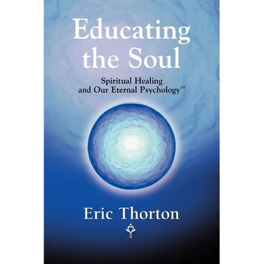 Educating the Soul: Spiritual Healing and Our Eternal Psychology