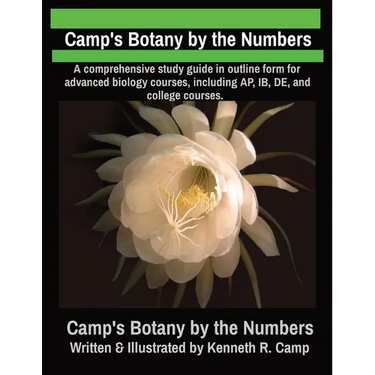 Camp's Botany by the Numbers: A comprehensive study guide in outline form for advanced biology courses, including AP, IB, DE, and college courses.