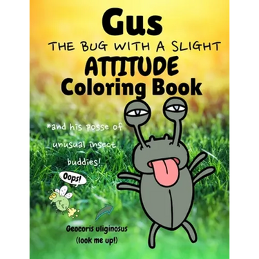 Gus the Bug with a Slight Attitude Coloring Book: And His Posse of Unusual Insect Buddies!: Boys & Girls Age 7 - 12 Funny Educational Activity Bug Boo