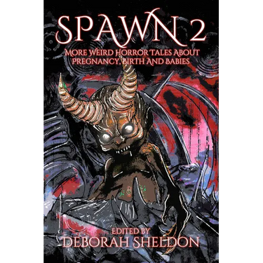 Spawn 2: More Weird Horror Tales about Pregnancy, Birth and Babies