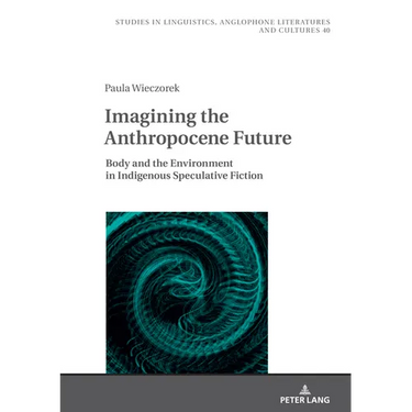 Imagining the Anthropocene Future: Body and the Environment in Indigenous Speculative Fiction