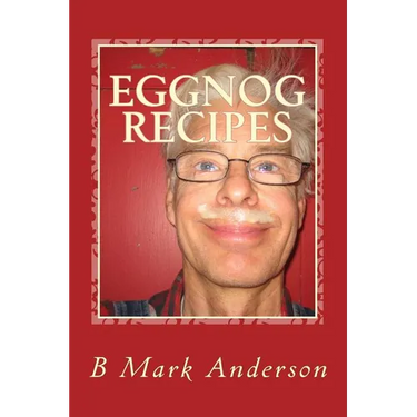 Eggnog Recipes: Eggnog Lore and Recipes Galore