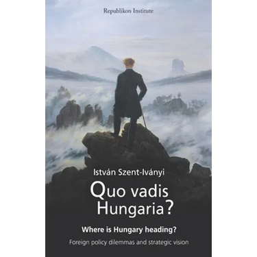 Quo vadis Hungaria?: Where is Hungary heading? Foreign policy dilemmas and strategic vision