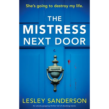 The Mistress Next Door: An utterly gripping thriller full of shocking twists