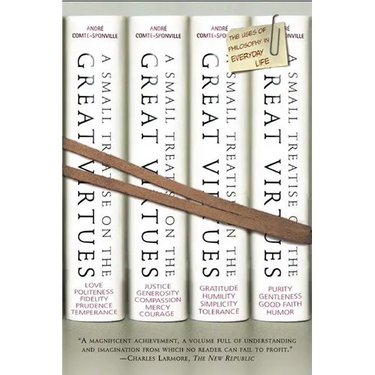 A Small Treatise on the Great Virtues: The Uses of Philosophy in Everyday Life