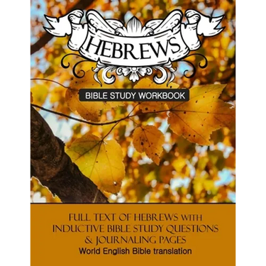 Hebrews Inductive Bible Study Workbook: Full text of Hebrews with inductive bible study questions