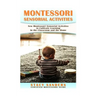 Montessori Sensorial Activities: New Montessori Sensorial Activities to Cultivate Learning