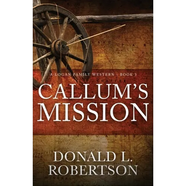 Callum's Mission: A Logan Family Western - Book 3