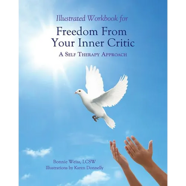 Illustrated Workbook for Freedom from Your Inner Critic: : A Self Therapy Approch