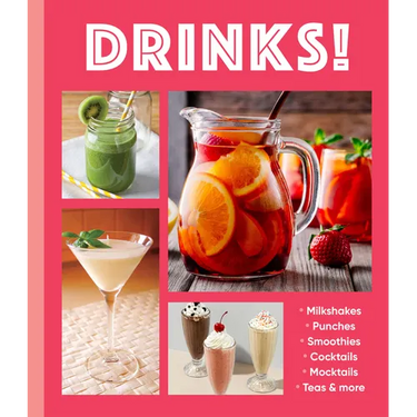 Drinks!: Milkshakes - Punches - Smoothies - Cocktails - Mocktails - Teas & More