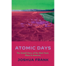 Atomic Days: The Untold Story of the Most Toxic Place in America