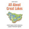 All About Great Lakes: A Kid's Guide to North America's Largest Freshwater System
